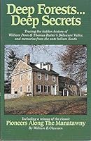 Deep Forests...Deep Secrets: A Treasury of Little Known Episodes from Penn & Rutter's Forgotten Pine Forge to Historic Memories of the Deep South and Pioneers Along the Manatawny B004YN5KHM Book Cover