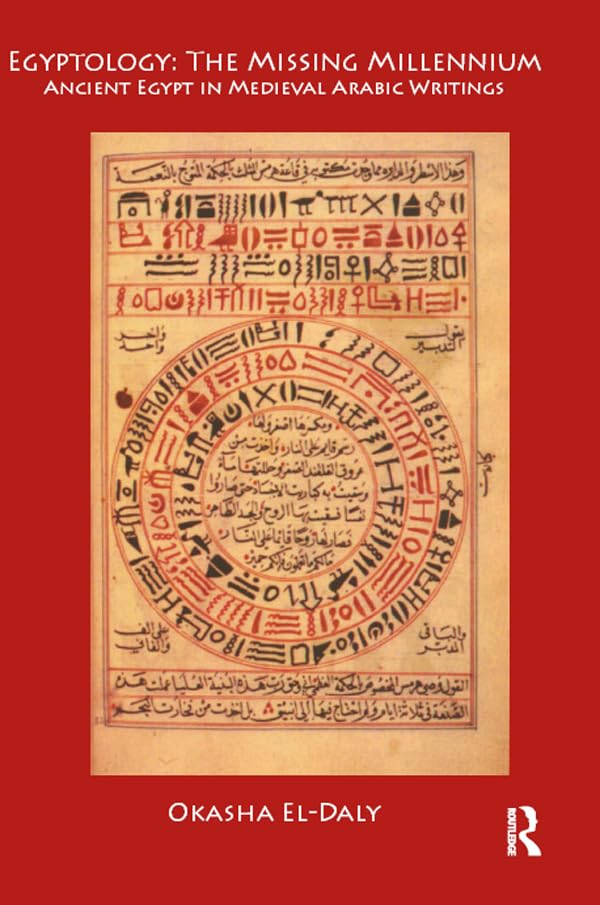 Egyptology: The Missing Millennium: Ancient Egypt in Medieval Arabic Writings (UCL Institute of Archaeology Publications)      1st Edition, Kindle Edition
