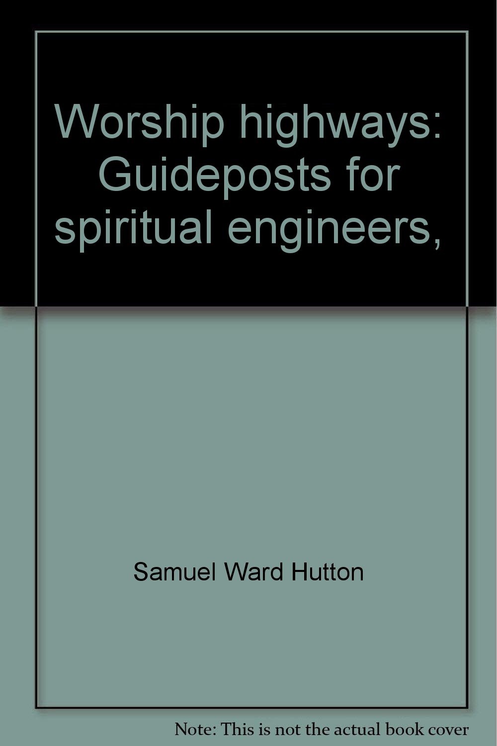 Worship highways: Guideposts for spiritual engineers,