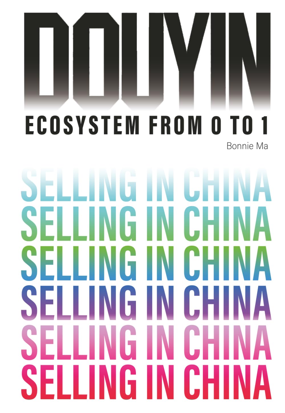 Douyin - Ecosystem From 0 to 1: Blueprint to Selling In China's 1.4 Billion Ready-to-Buy Customers