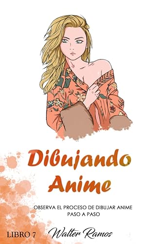Dibujando Anime Libro 7 Observa el proceso de dibujar anime paso a paso (Spanish Edition)