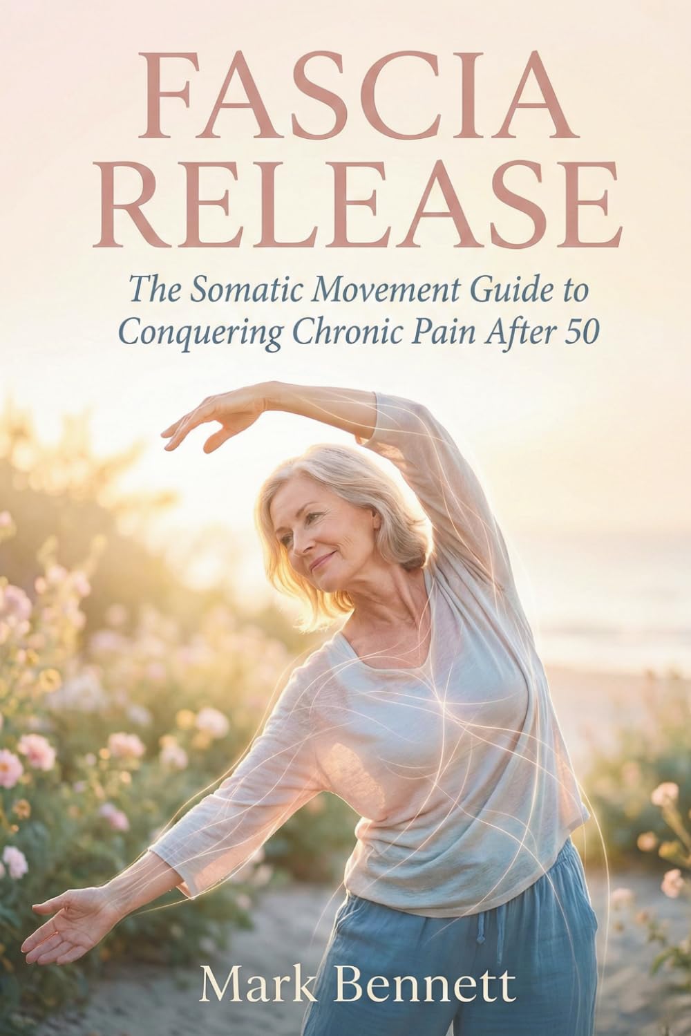 Fascia release: The Somatic Movement Guide to Conquering Chronic Pain After 50