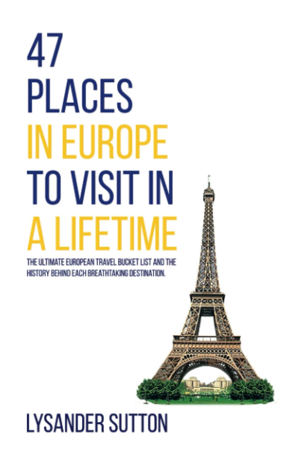 47 Places in Europe to Visit in a Lifetime: The ultimate European travel bucket list and the history behind each breathtaking destination