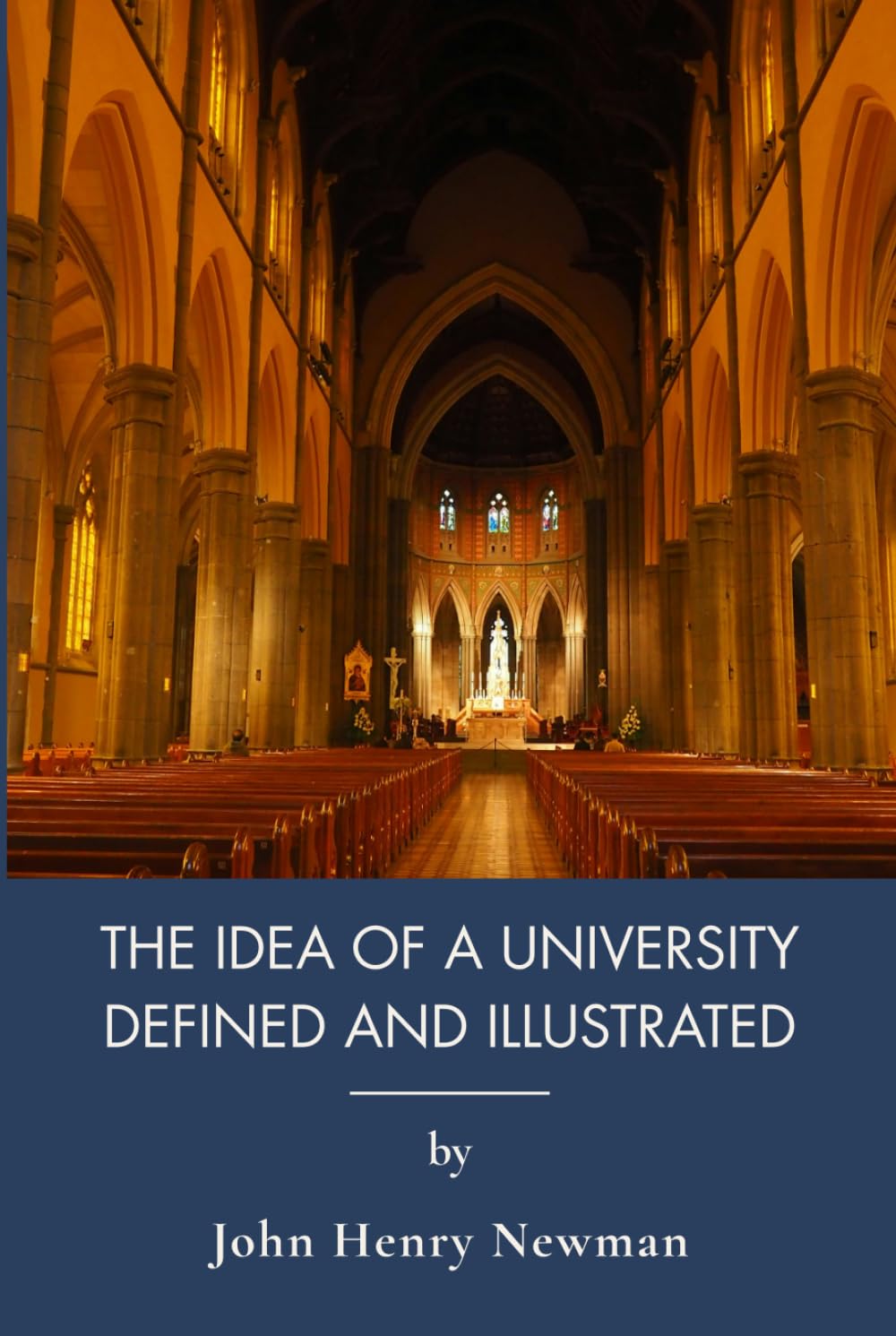 The Idea Of A University Defined And Illustrated: The Catholic Vision of Higher Education (Annotated)