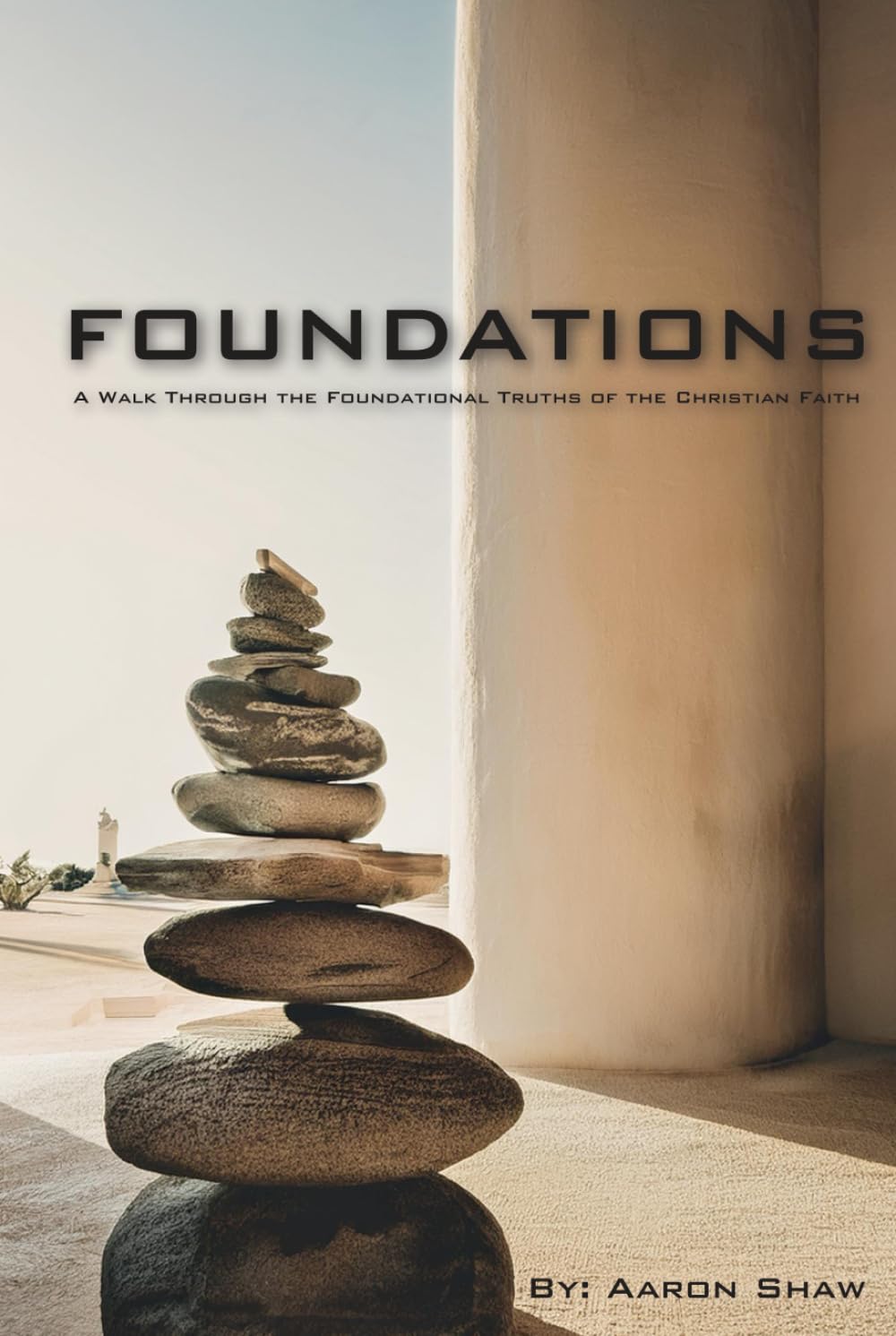 Foundations: A Walk Through the Foundational Truths of the Christian Faith