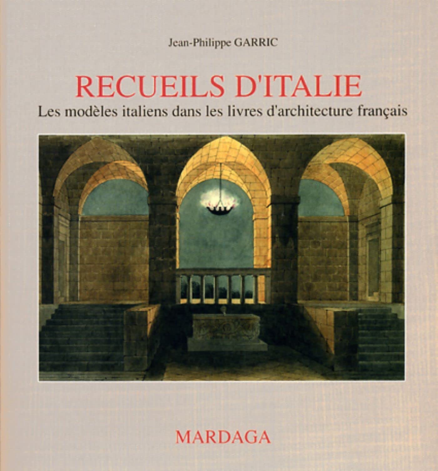 Recueils d'Italie: Les modèles italiens dans les livres d'architecture français
