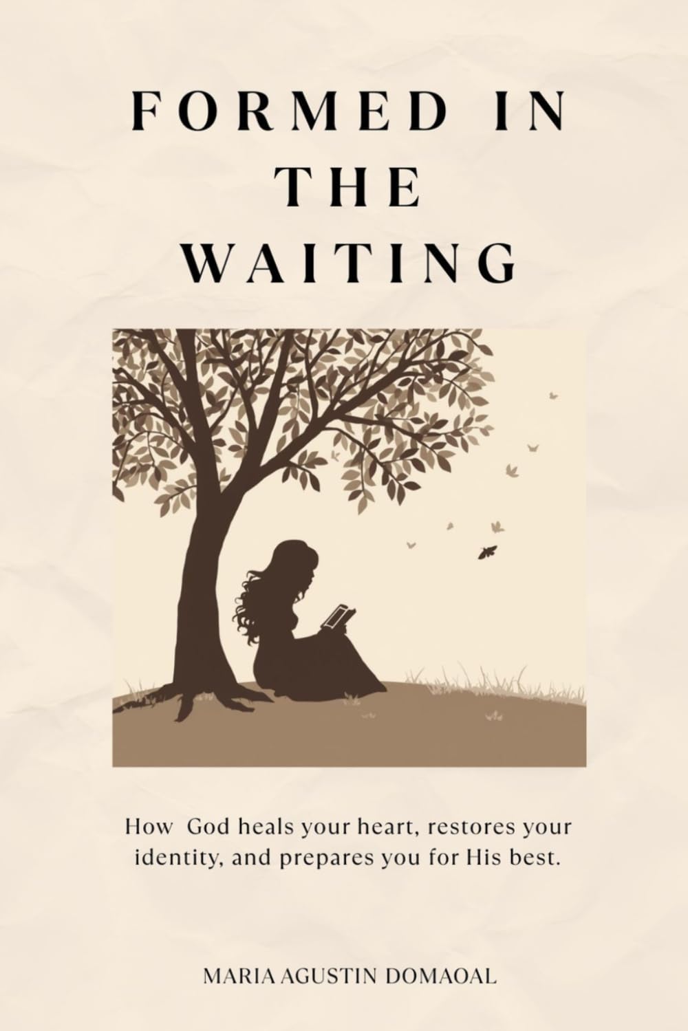 Formed in the Waiting: How God heals your heart, restores your identity and prepares you for His best
