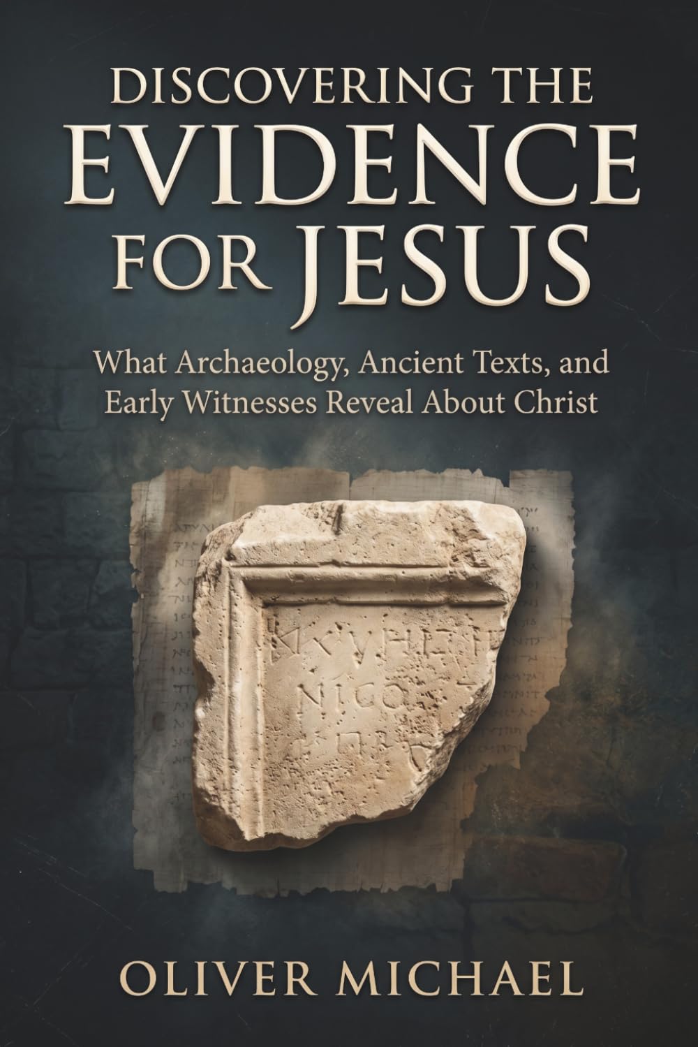 DISCOVERING THE EVIDENCE FOR JESUS: What Archaeology, Ancient Texts, and Early Witnesses Reveal About Christ