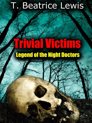 Trivial Victims: Legend of the Night Doctors by [T. Beatrice Lewis]