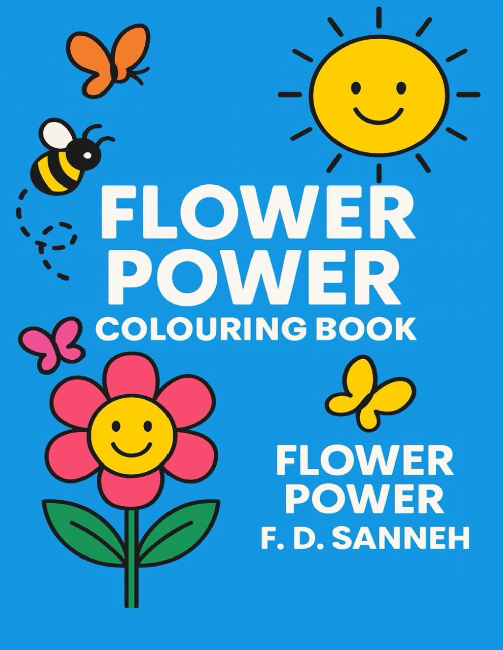 Flower Power Colouring Book: A Happy Garden of Flowers, Bees & Butterflies