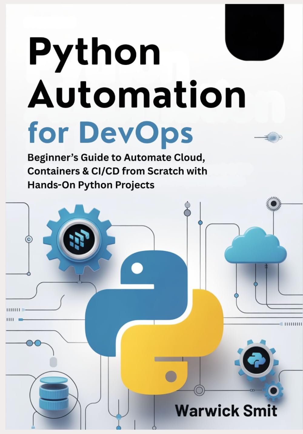 Python Automation for DevOps: Beginner’s Guide to Automate Cloud, Containers & CI/CD from Scratch with Hands-On Python Projects
