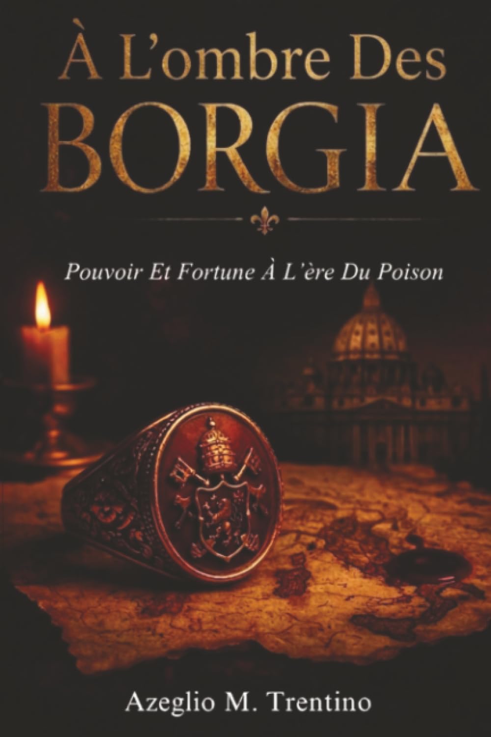 À L'ombre Des Borgia: Pouvoir Et Fortune À L'ère Du Poison (Histoire Ancienne)