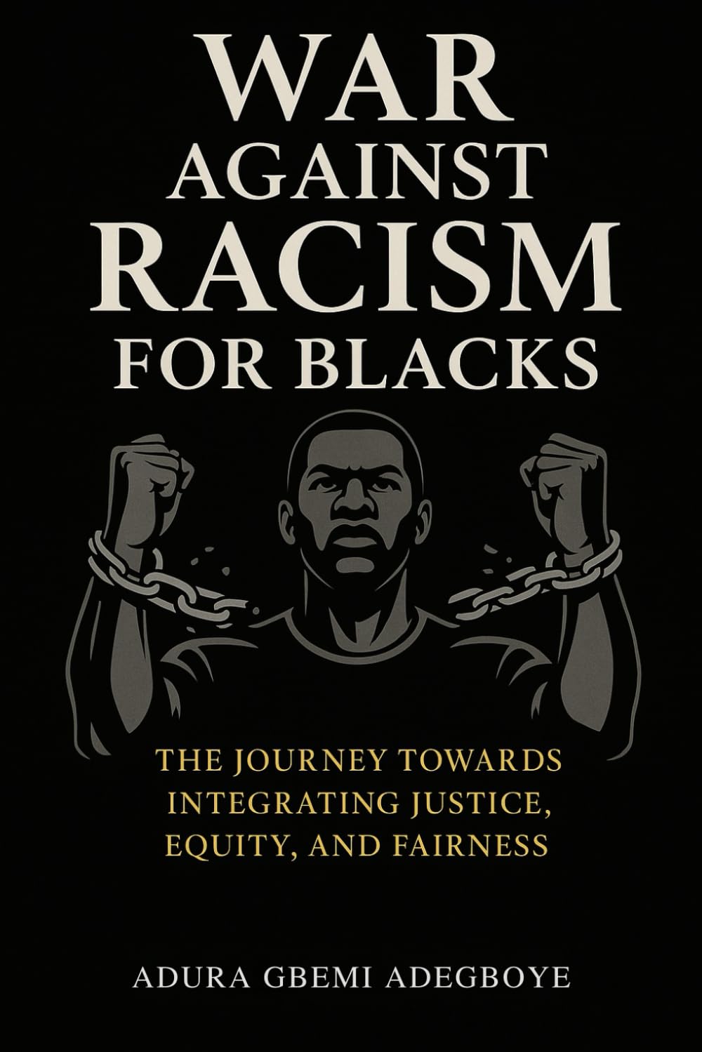 War Against Racism For Blacks: A Journey Toward Justice, Equity, and Black Empowerment