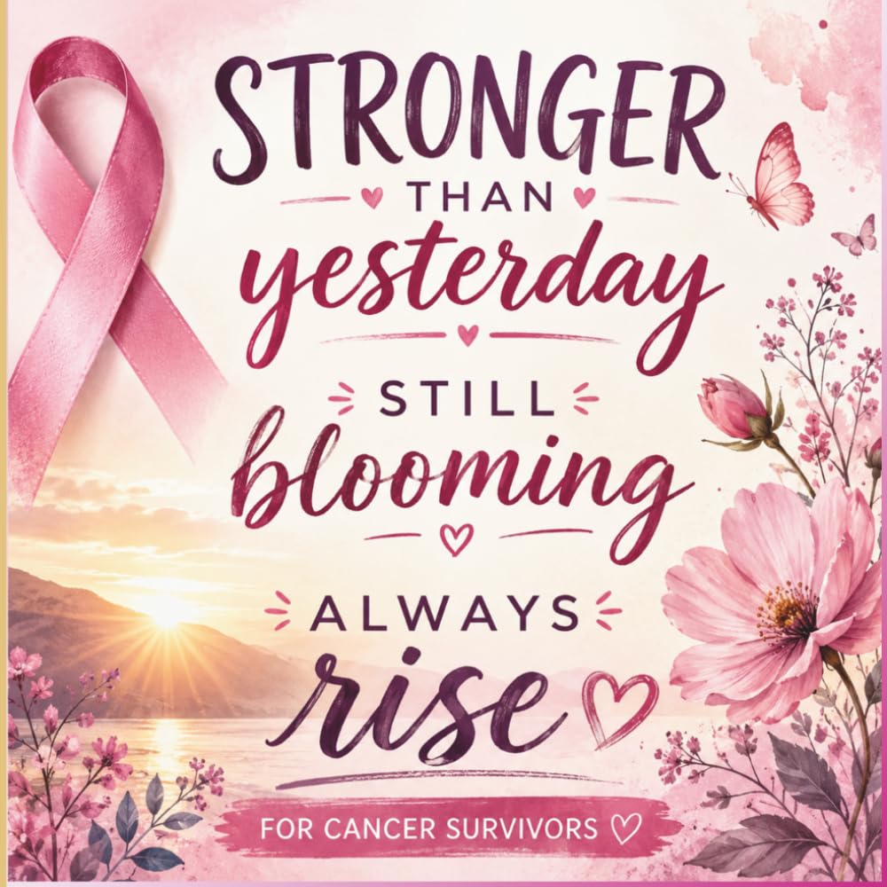 Stronger Than Yesterday, Still Blooming, Always Rise For Cancer Survivors: Stronger than cancer coloring through courage, hope and strength and healing