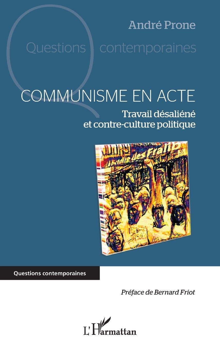Communisme en acte: Travail désaliéné et Contre-culture politique (Questions Contemporaines)