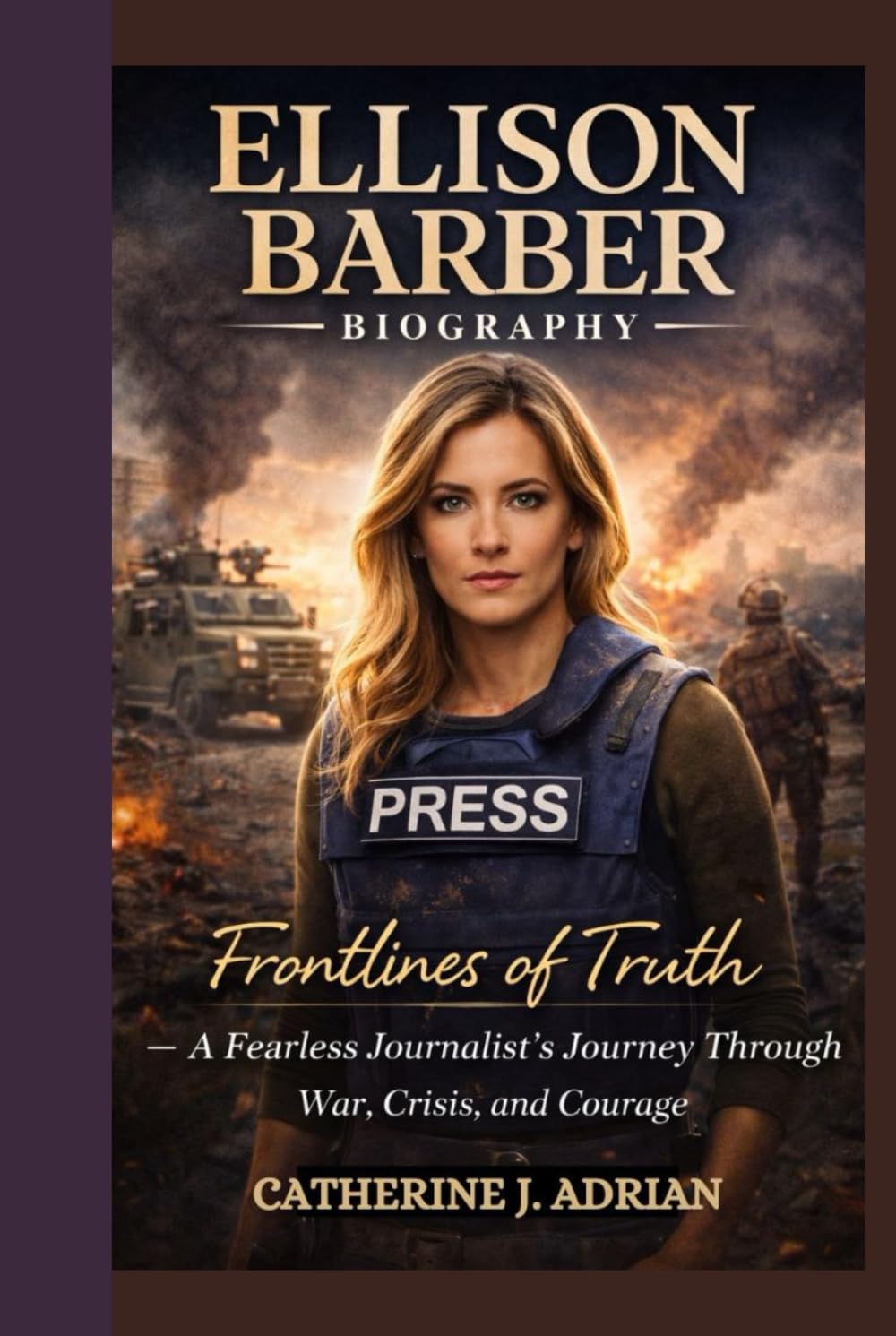 Ellison Barber Biography: Frontlines of Truth — A Fearless Journalist’s Journey Through War, Crisis, and Courage