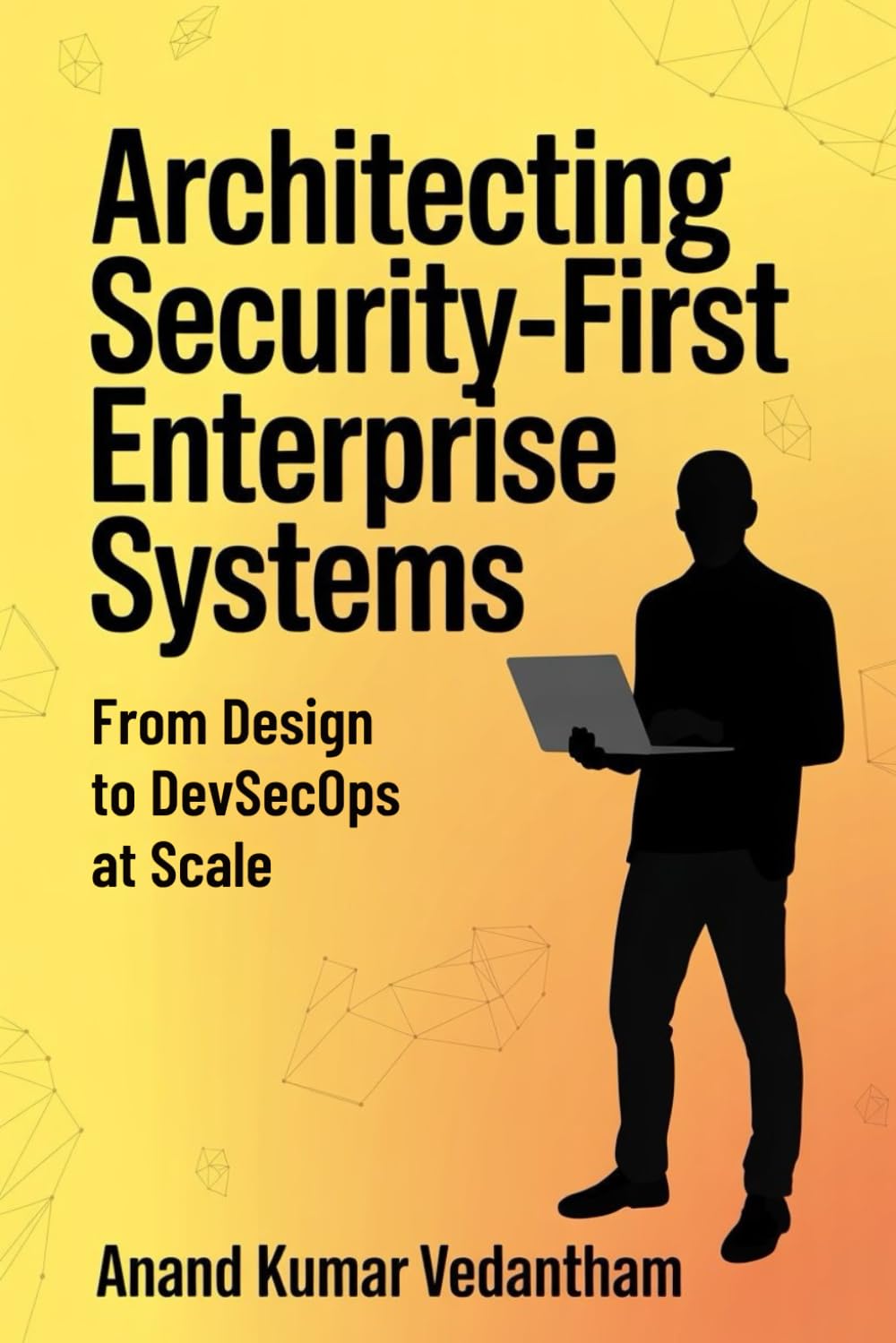 Architecting Security-First Enterprise Systems: From Design to DevSecOps at Scale