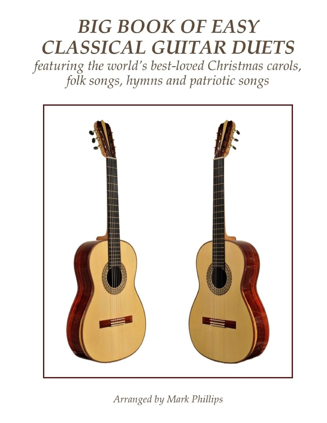 Big Book of Easy Classical Guitar Duets: featuring Christmas carols, folk songs, hymns and patriotic songs (Guitar Duet Anthology Series)
