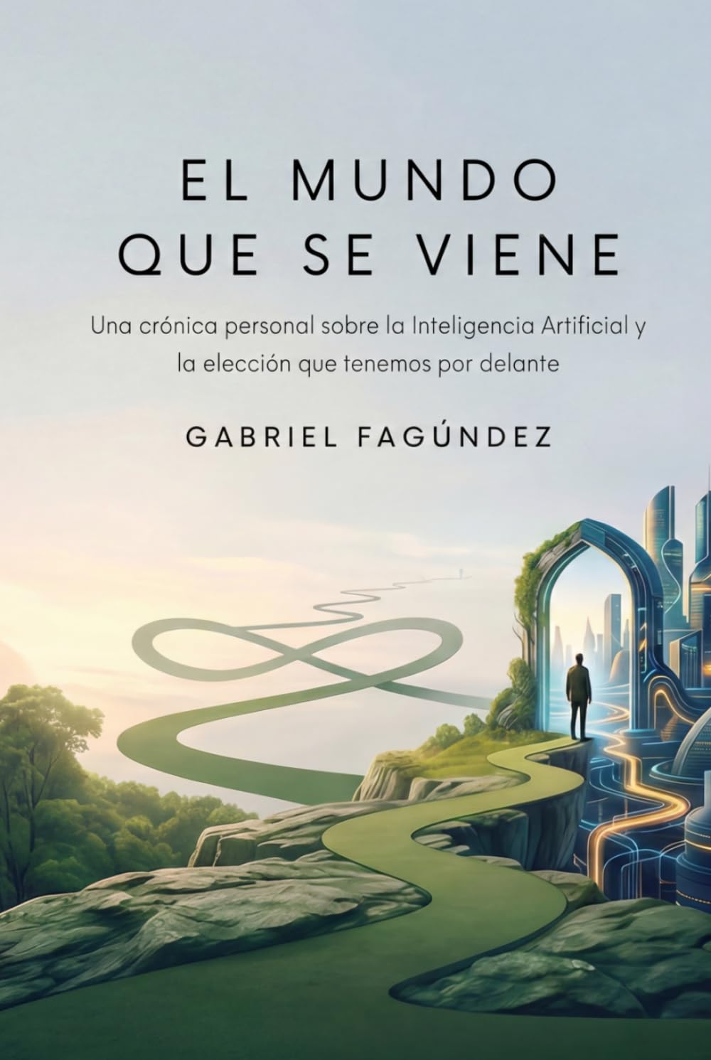 El mundo que se viene: Una crónica personal sobre la Inteligencia Artificial y la elección que tenemos por delante