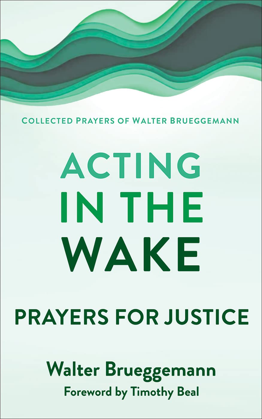 Acting in the Wake: Prayers for Justice (Collected Prayers of Walter Brueggemann, 1)