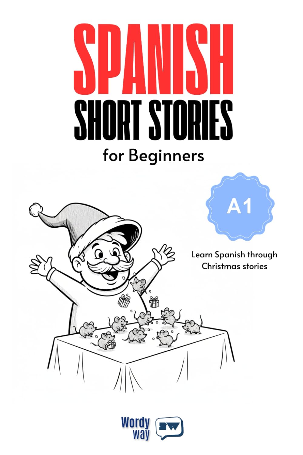 Spanish Short Stories for Beginners - A1: Learn Spanish through 20 Heartwarming Christmas Stories with English Translations, Easy Questions, and Holiday Vocabulary