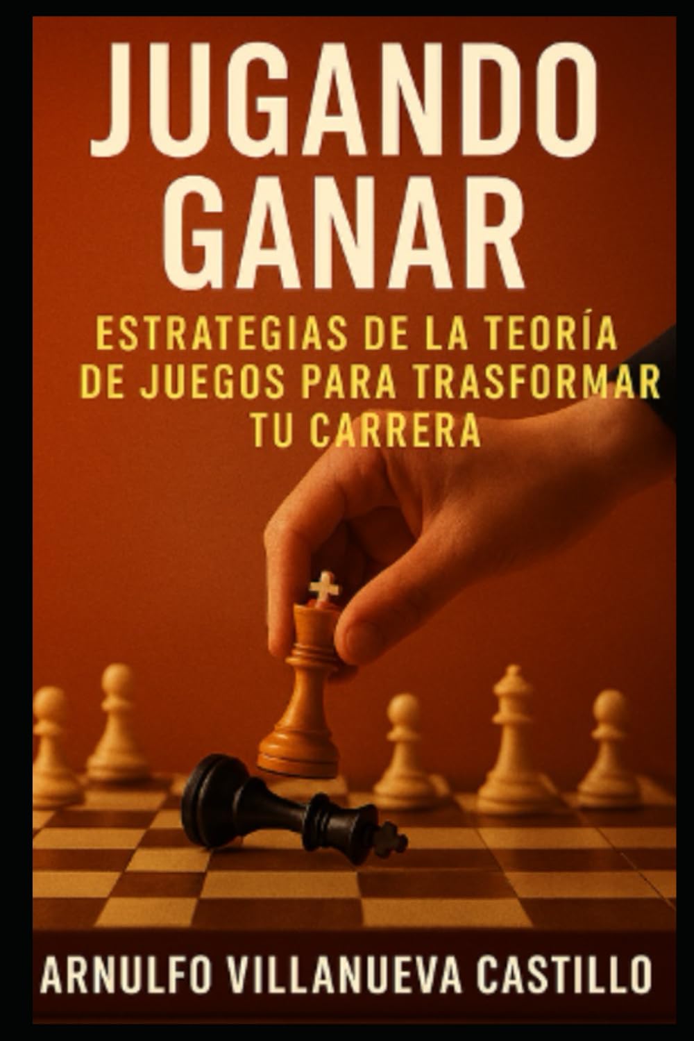 JUGANDO GANAR:: ESTRATEGIAS DE LA TEORÍA DE JUEGOS PARA TRANSFORMAR TU CARRERA