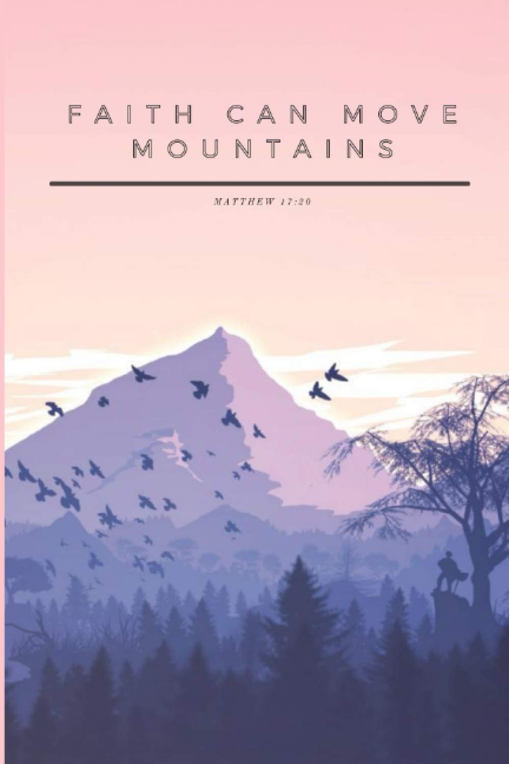 Christian Journal - Faith Can Move Mountains. Matthew 17:20: Pink Journal Notebook with Bible Verse on Each Page. Bible Verse Cover.