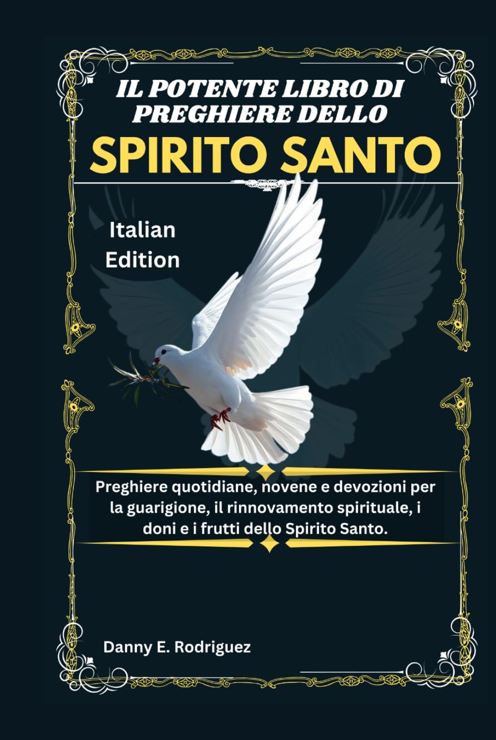 IL POTENTE LIBRO DI PREGHIERE DELLO SPIRITO SANTO: Preghiere quotidiane, novene e devozioni per la guarigione, il rinnovamento spirituale, i doni e i frutti dello Spirito Santo.