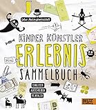 Kinder Künstler Erlebnissammelbuch: Einkleben, aufschreiben, reinmalen