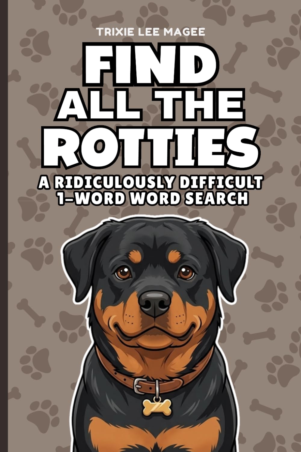 Find All The Rotties: A Ridiculously Difficult 1-Word Word Search | Hard Puzzles For Adults | Dog Lover Gift (1-Word Searches)