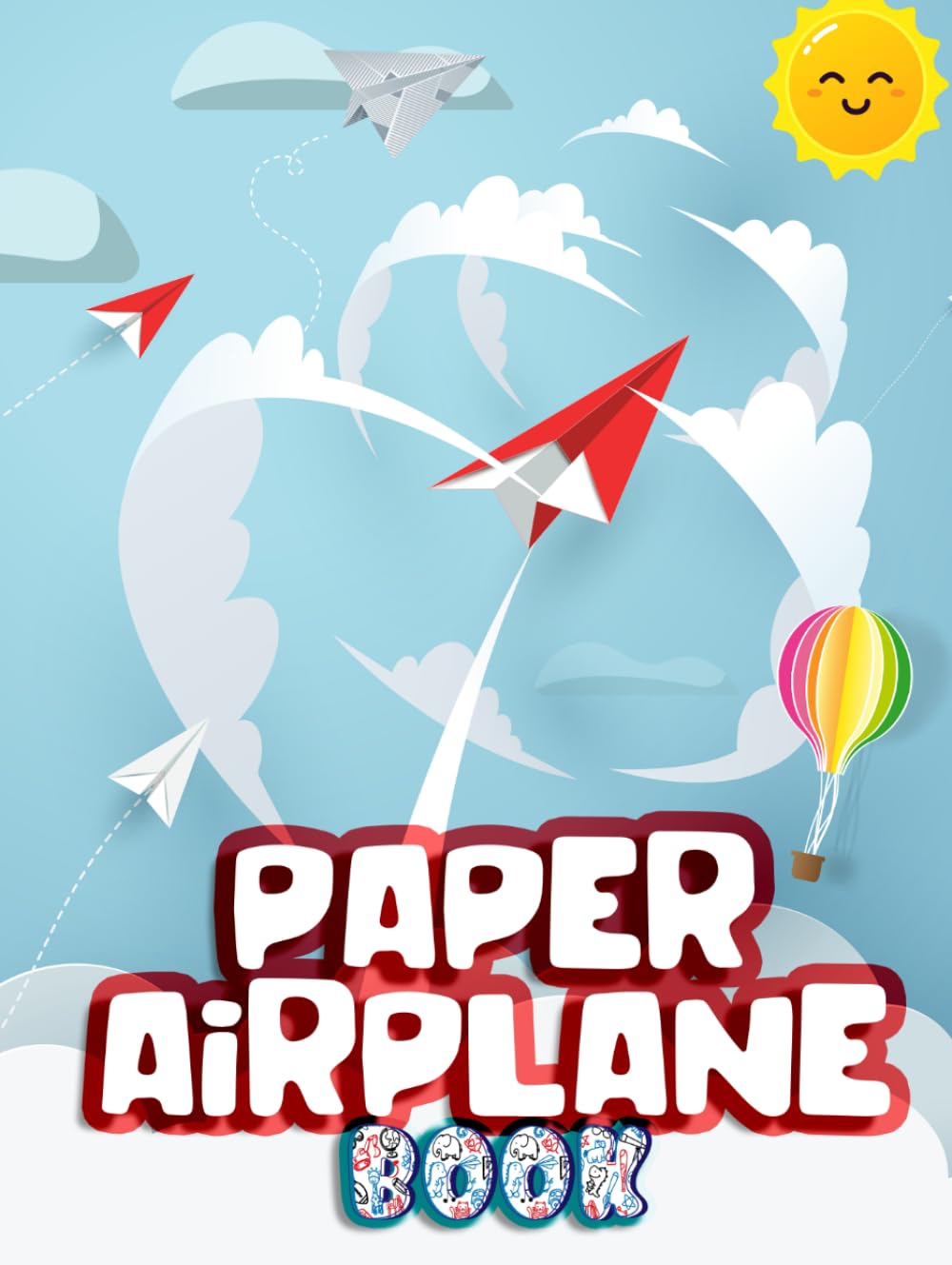 PAPER AIRPLANE BOOK HARDCOVER: An Amazing Book On How To Make Paper Airplanes, With Instructions And Illustrations. Entertaining And Fun Airplane Activities For Kids.