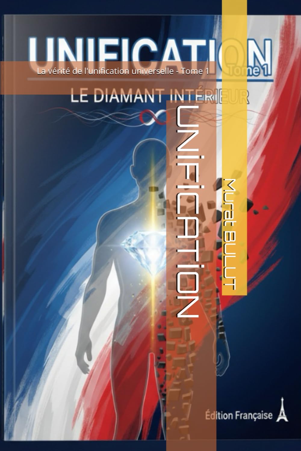 UNİFİCATİON: La vérité de l'unification universelle - Tome 1