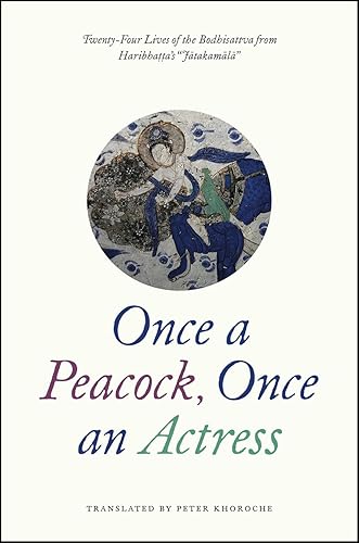 Once a Peacock, Once an Actress: Twenty-Four Lives of the Bodhisattva from Haribhatta's "Jatakamala"