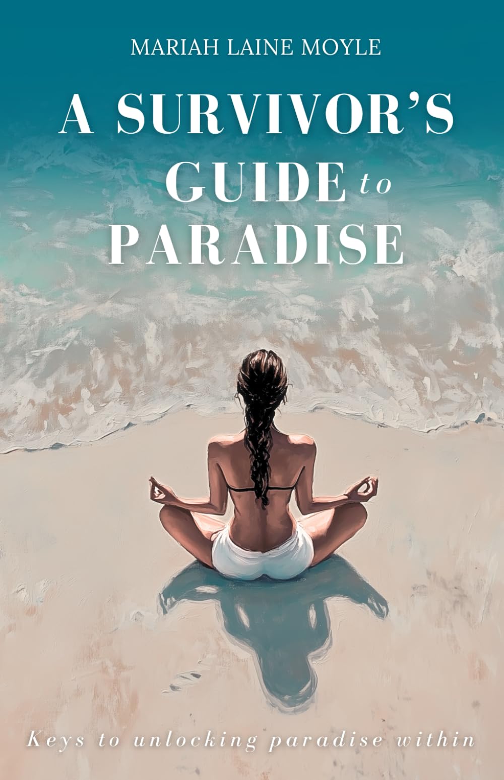 A Survivor's Guide to Paradise: Keys to Unlocking Paradise Within