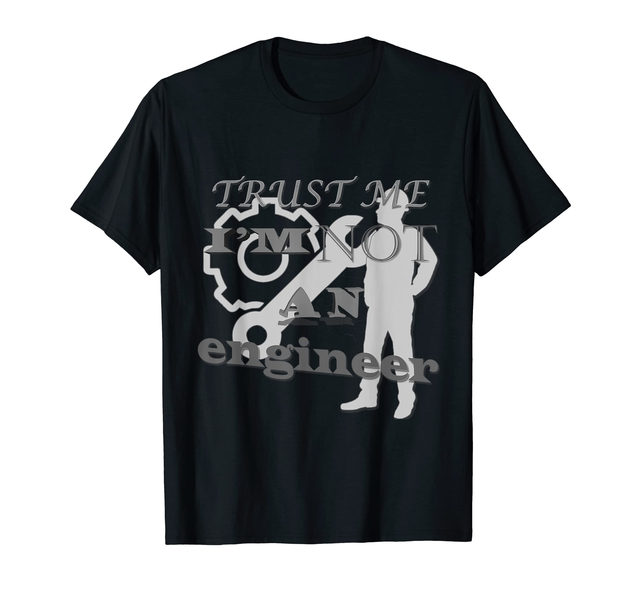 Trust me i'm NOT an engineer T-Shirt