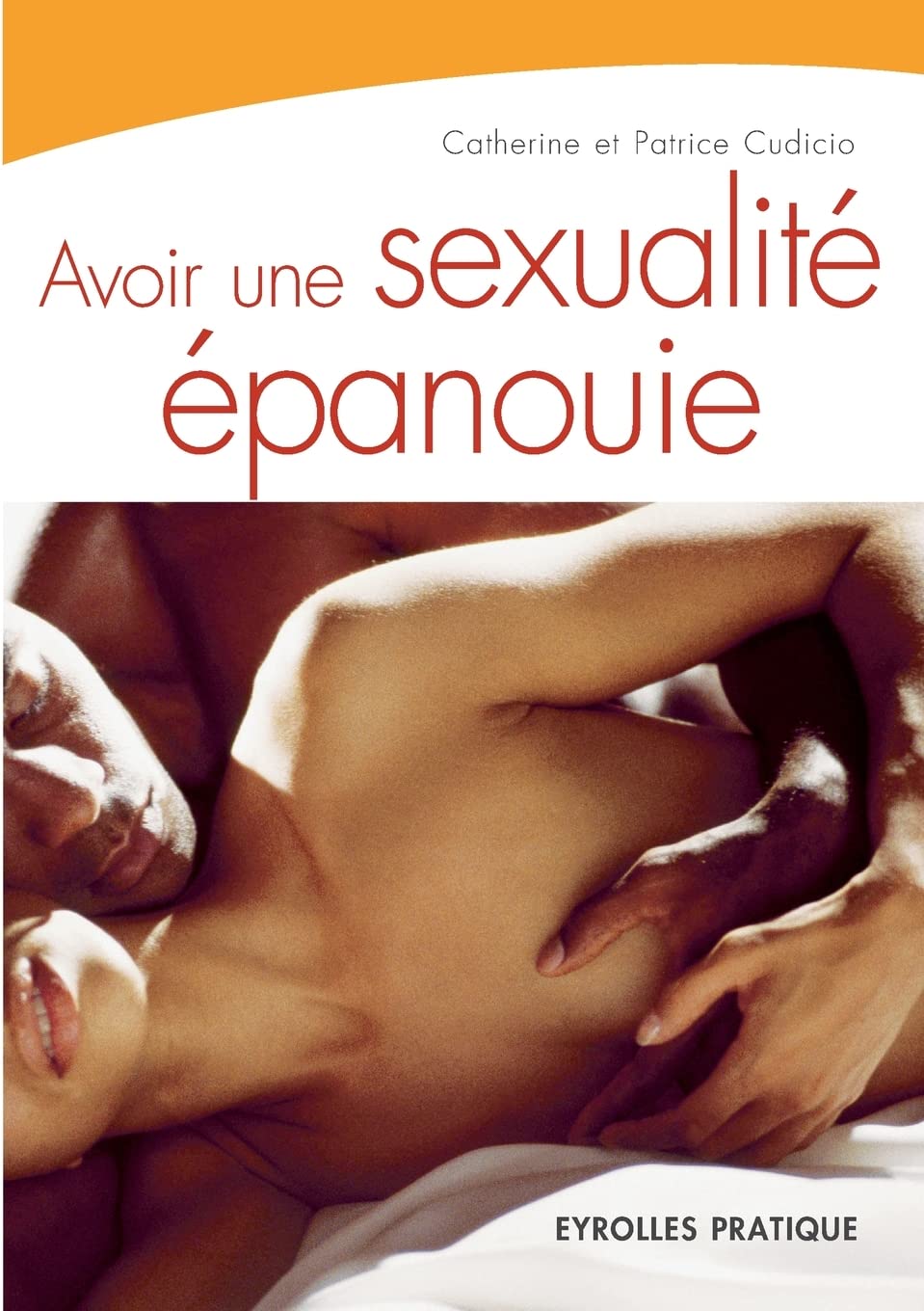 Avoir une sexualité épanouie [Paperback] Cudicio, Catherine and Cudicio, Patrice