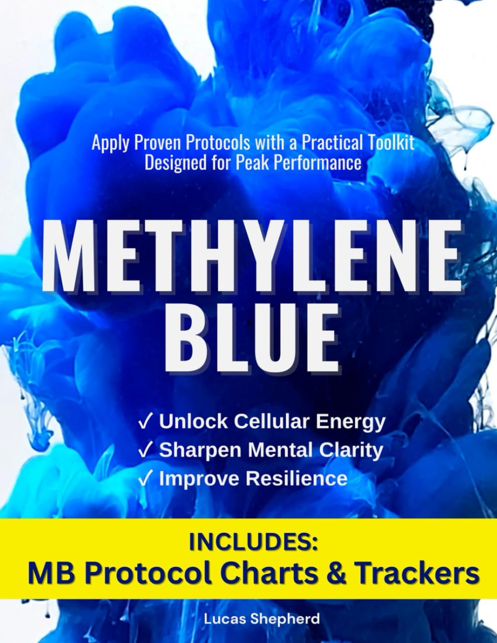 Methylene Blue: Unlock Cellular Energy, Sharpen Mental Clarity, Improve Resilience, and Apply Proven Protocols with a Practical Toolkit Designed for Peak Performance