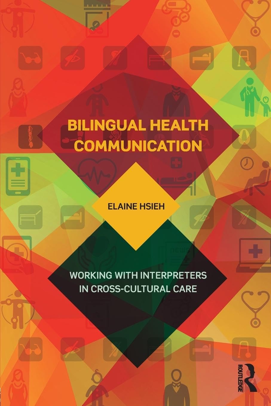 Bilingual Health Communication: Working with Interpreters in Cross-Cultural Care