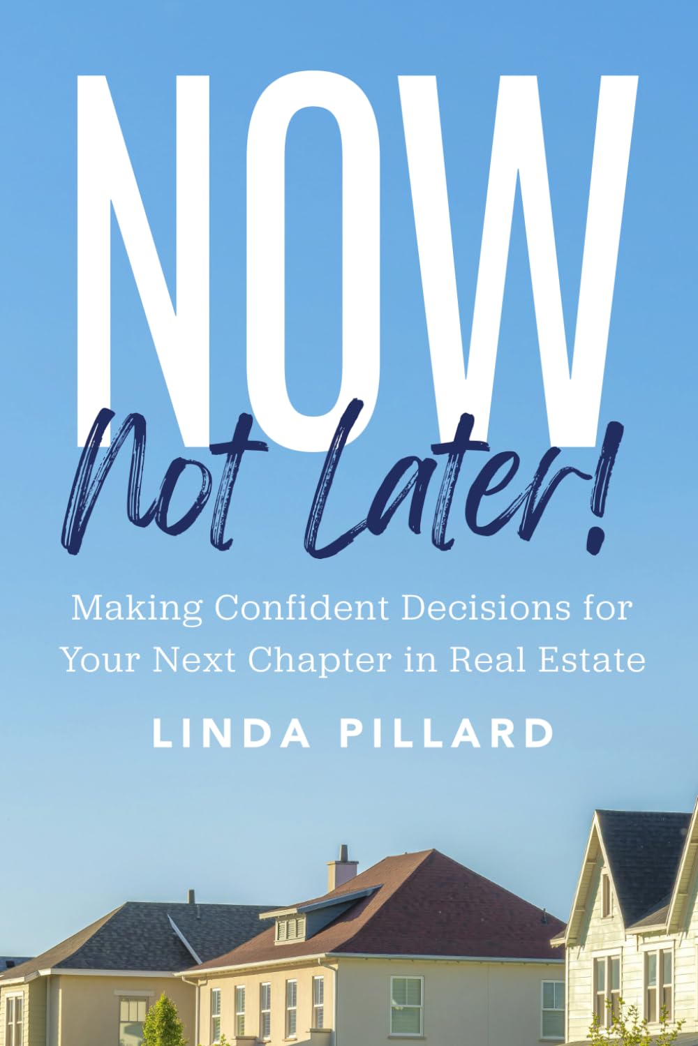 Now, Not Later! with Linda Pillard: Making Confident Decisions for Your Next Chapter in Real Estate