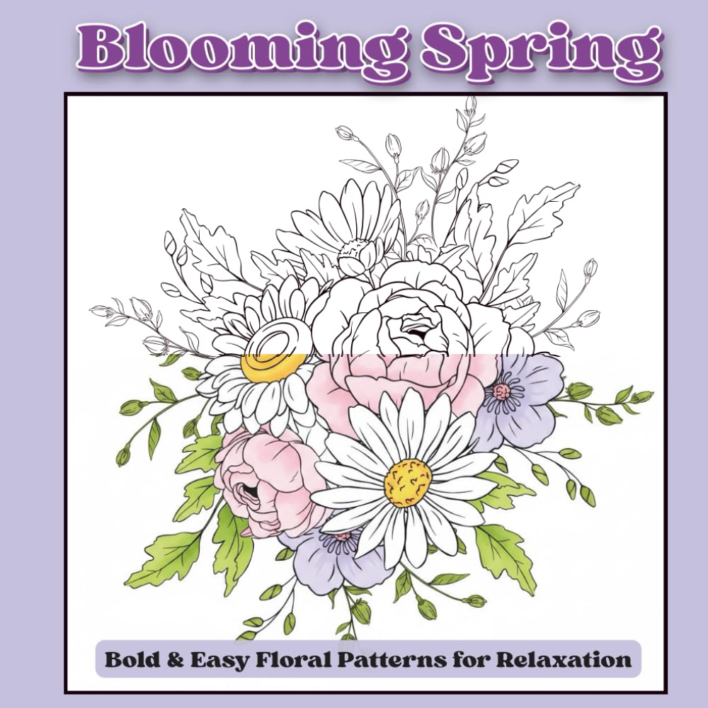 Blooming Spring: A Floral Pattern Coloring Book: Bold & Easy Floral Patterns for Relaxation