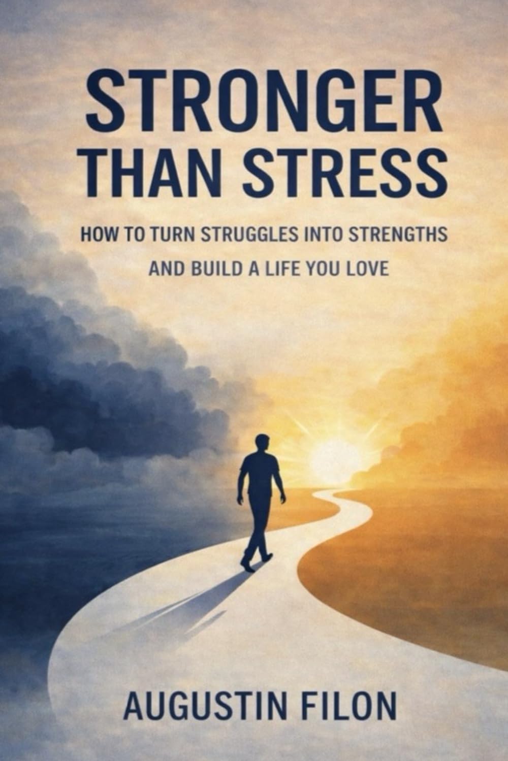 Stronger Than Stress: How to Turn Struggles Into Strengths and Build a Life You Love