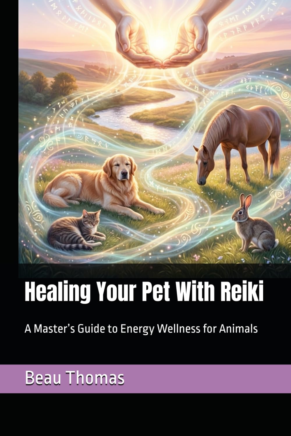 Healing Your Pet With Reiki: A Master’s Guide to Energy Wellness for Animals