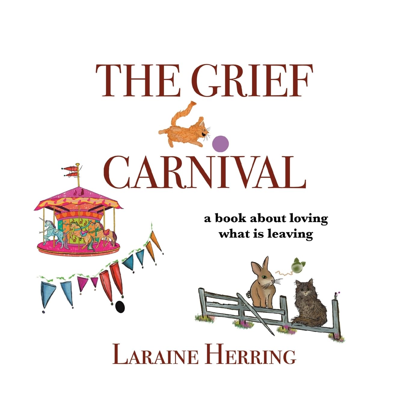 The Grief Carnival: a book about loving what is leaving