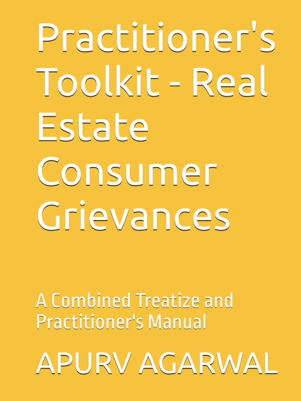 Practitioner's Toolkit - Real Estate Consumer Grievances: A Combined Treatize and Practitioner's Manual (Real Estate Law in India)