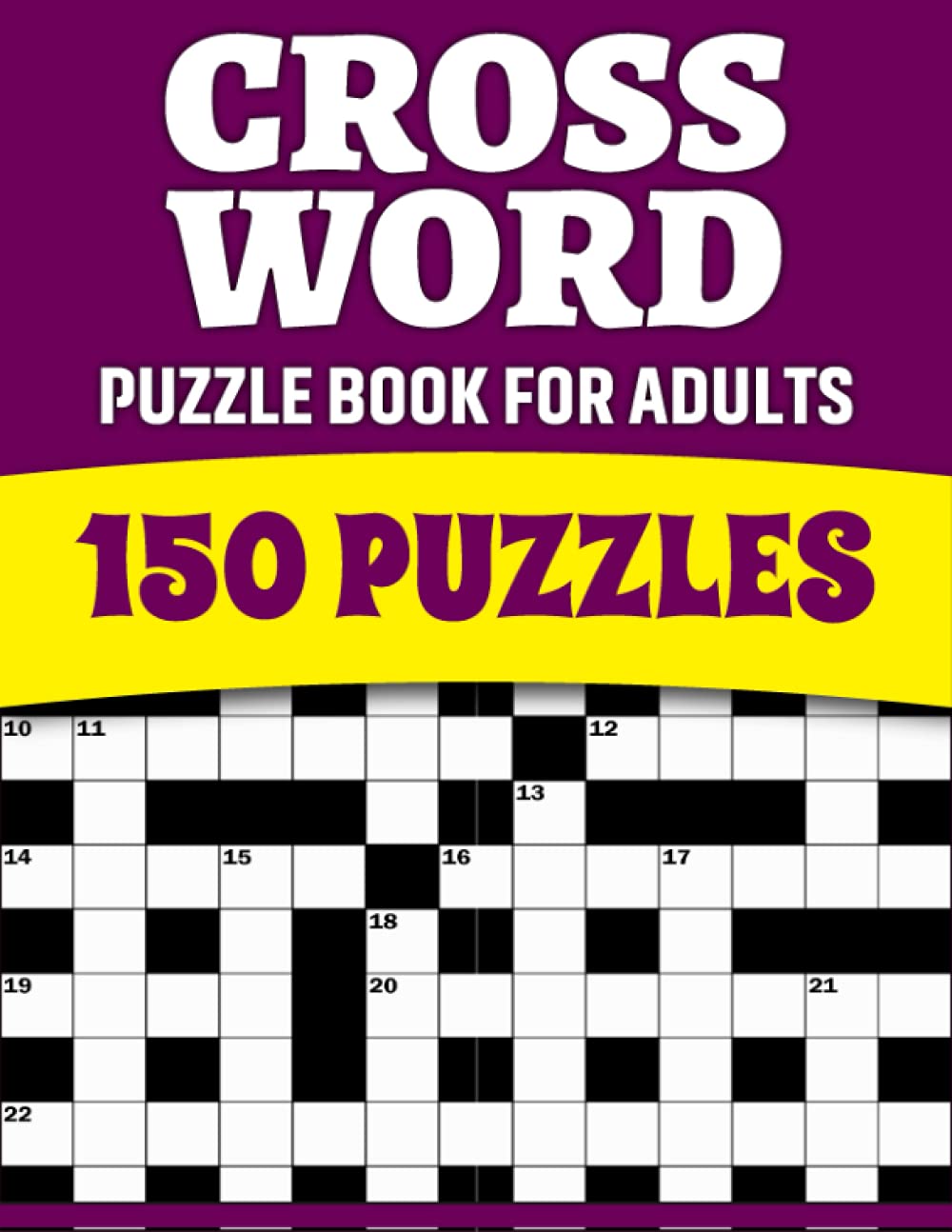 Crossword Puzzle Book For Adults: Crossword Puzzle Book For Adults And Seniors With 150 Puzzles And Solution To Reduce Stress And Enjoy Travel Time