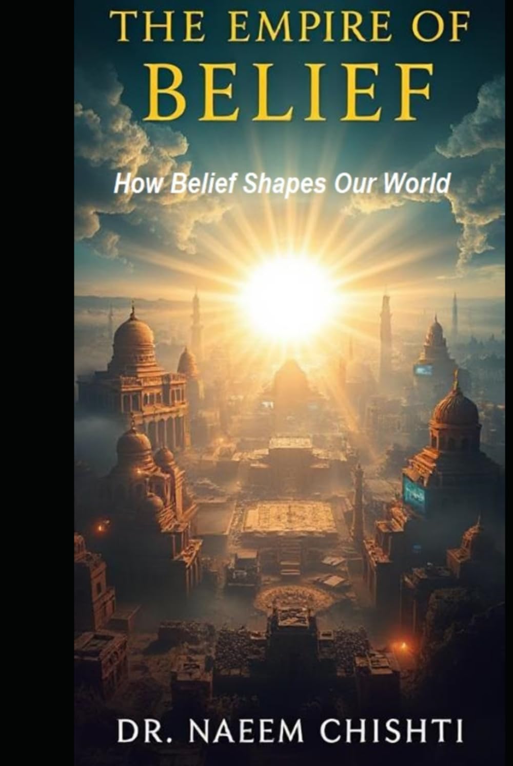 The Empire of Belief: How Belief Shapes Our World