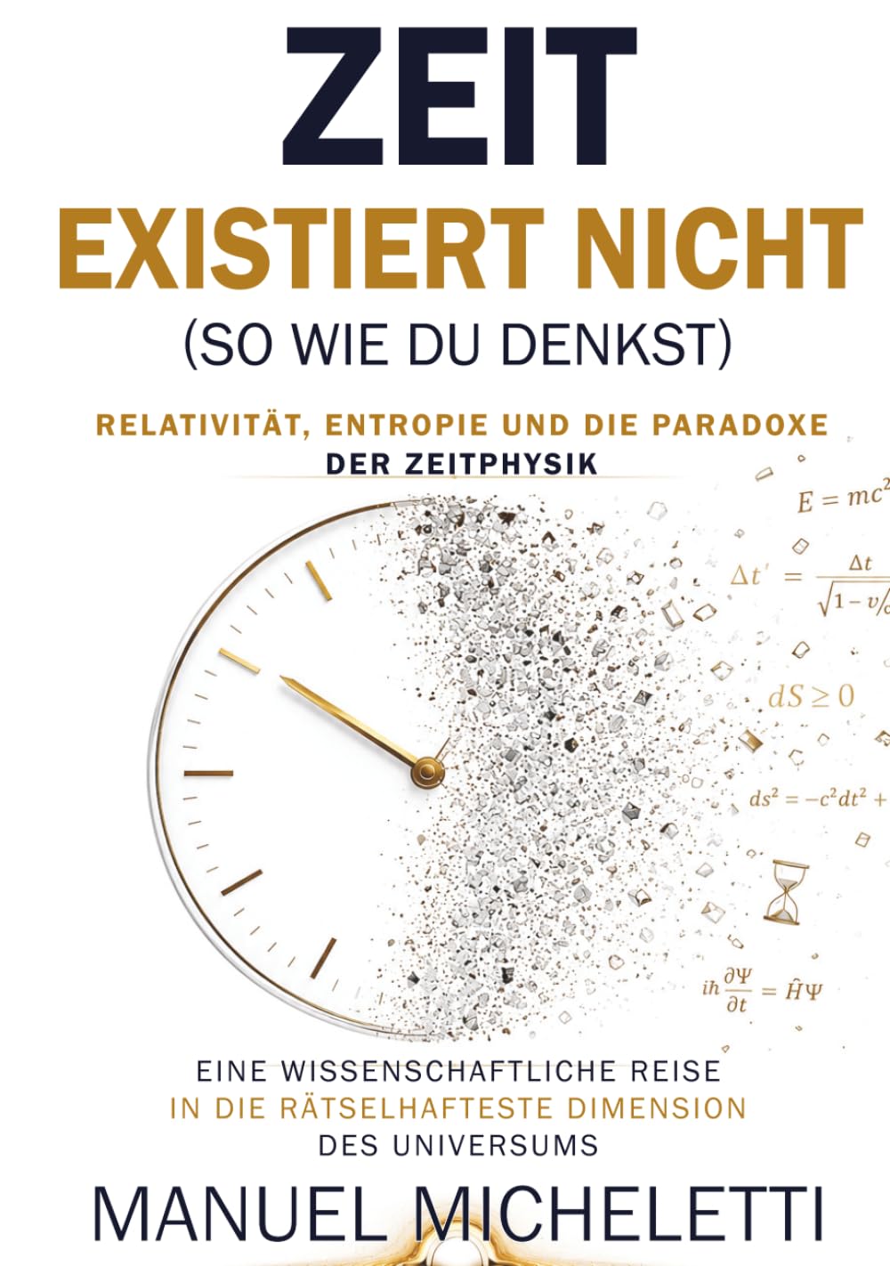 Zeit Existiert Nicht (So Wie Du Denkst). Relativität, Entropie und die Paradoxe der Zeitphysik: Eine wissenschaftliche Reise in die rätselhafteste Dimension des Universums