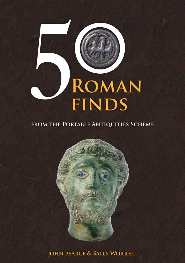 50 Roman Finds from the Portable Antiquities Scheme. Worrell 9781445686844**