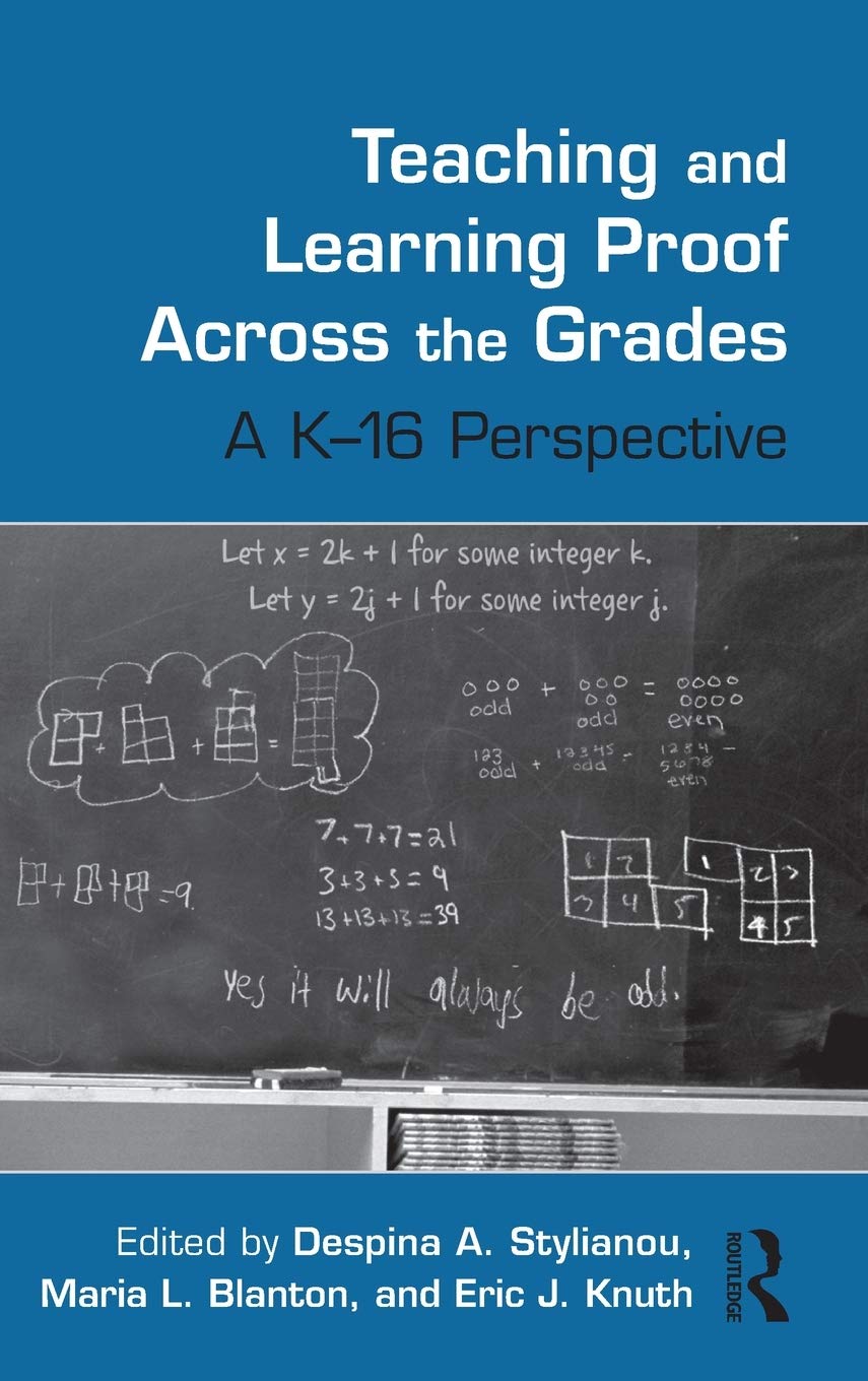 Teaching and Learning Proof Across the Grades: A K-16 Perspective (Studies in Mathematical Thinking and Learning Series)