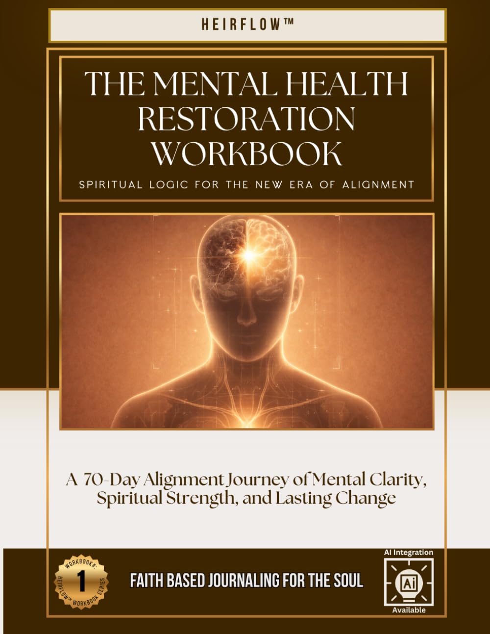 The Mental Health Restoration Workbook: A 70-Day Alignment Journey of Mental Clarity, Spiritual Strength, and Lasting Change